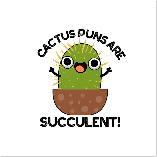 Cactus Puns Are Succulent Cute Plant Pun Wall Art by punnybone